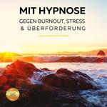 Mit Hypnose gegen Burnout, Stress & Überforderung (Hörbuch)