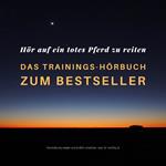 Hör auf ein totes Pferd zu reiten: Das Hypnose-Hörbuch zum Bestseller