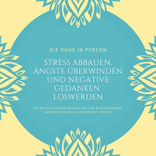 Die Ruhe in Person: Stress abbauen, Ängste überwinden und negative Gedanken loswerden (Hypnose-Bundle)