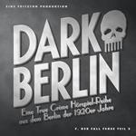 Dark Berlin - Eine True Crime Hörspiel-Reihe aus dem Berlin der 1920er Jahre - 7. Fall