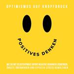 Hypnose-Hörbuch: Positives Denken - Optimismus auf Knopfdruck