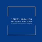 Stress abbauen, Resilienz aufbauen: Mit geführter Tiefenentspannung zu innerer Ruhe