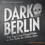 Dark Berlin - Eine True Crime Hörspiel-Reihe aus dem Berlin der 1920er Jahre - 8. Fall