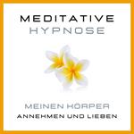 Meditative Hypnose: Meinen Körper annehmen und lieben