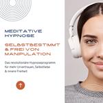 Meditative Hypnose: Selbstbestimmt & frei von Manipulation