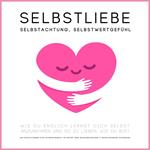 Selbstliebe, Selbstachtung, Selbstwertgefühl