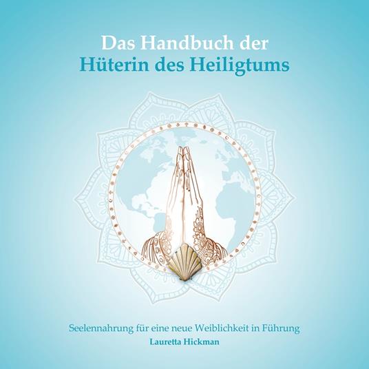 Das Handbuch der Hüterin des Heiligtums - Das Quartett der weiblichen Archetypen - Seelennahrung für eine neue Weiblichkeit in Führung, Band 2 (ungekürzt)