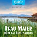 Frau Maier hört das Gras wachsen - Chiemgau-Krimi, Band 2 (ungekürzt)