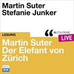 Martin Suter - Der Elefant von Zürich - lit.COLOGNE live (Ungekürzt)