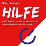 HILFE ich kann nicht mehr abschalten! - Die acht Schlüssel zu Erfolg mit Herz (Ungekürzt)