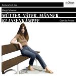 Mütter. Väter. Männer. Klassenkämpfe - Über das Private (Ungekürzt)