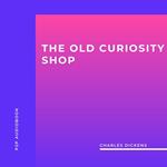 The Old Curiosity Shop (Unabridged)