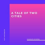 A Tale of Two Cities (Unabridged)