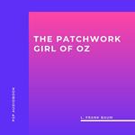 The Patchwork Girl of Oz (Unabridged)