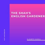 The Shah's English Gardener (Unabridged)