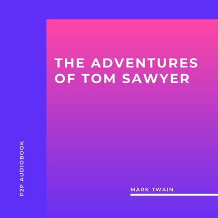 The Adventures of Tom Sawyer (Unabridged)