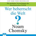 Wer beherrscht die Welt? - Die globalen Verwerfungen der amerikanischen Politik (Ungekürzt)