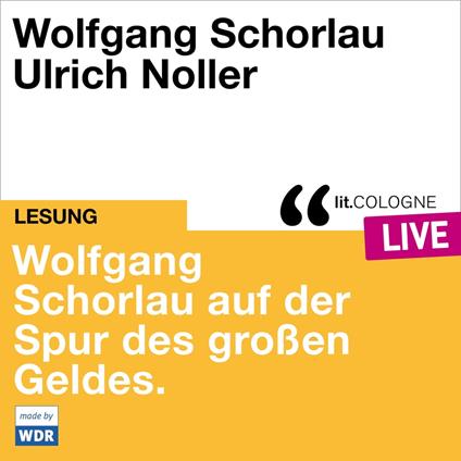 Wolfgang Schorlau auf der Spur des großen Geldes - lit.COLOGNE live (ungekürzt)