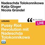 Pussy Riot - Revolution mit Nadeschda Tolokonnikowa - lit.COLOGNE live (ungekürzt)