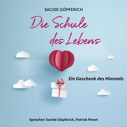 Die Schule des Lebens - Ein Geschenk des Himmels (ungekürzt)