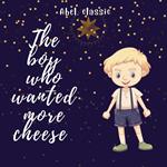 The Boy Who Wanted More Cheese - Abel Classics: fairytales and fables