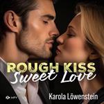 Rough Kiss: Sweet Love (ungekürzt)