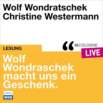 Wolf Wondratschek macht uns ein Geschenk. - lit.COLOGNE live (ungekürzt)