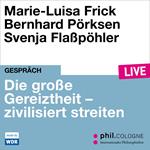 Die große Gereiztheit - zivilisiert streiten - phil.COLOGNE live (Ungekürzt)