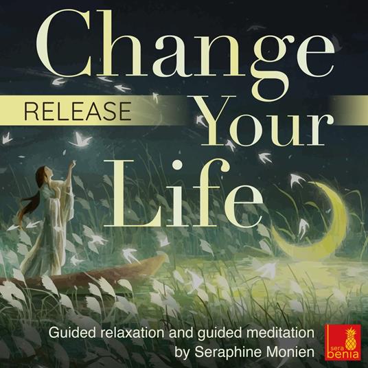 Release - Change your life - Guided relaxation and guided meditation (Unabridged)