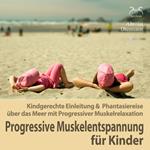 Progressive Muskelentspannung für Kinder - Kindgerechte Einleitung & Phantasiereise über das Meer mit Progressiver Muskelrelaxation (Ungekürzt)