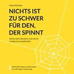 Nichts ist zu schwer für den, der spinnt - Stärke deine Resilienz und werde erfolgreich und glücklich (ungekürzt)