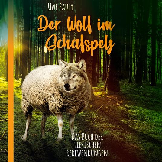 Der Wolf im Schafspelz - Das Buch der tierischen Redewendungen (ungekürzt)