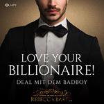 Love your Billionaire: Deal mit dem Badboy - Billionaire Romance, Buch 4 (ungekürzt)