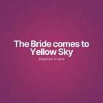 The Bride comes to Yellow Sky (Unabridged)