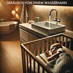 Baby Sleep Sound Edition, Folge 8: Geräusch von einem Wasserhahn