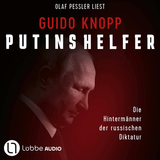 Putins Helfer - Die Hintermänner der russischen Diktatur (Ungekürzt)