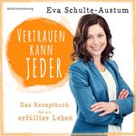 Vertrauen kann jeder: Das Rezeptbuch für ein erfülltes Leben, Buch (ungekürzt)