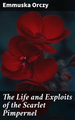 The Life and Exploits of the Scarlet Pimpernel