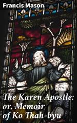 The Karen Apostle: or, Memoir of Ko Thah-byu