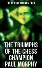 The Triumphs of the Chess Champion Paul Morphy