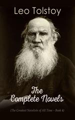 Leo Tolstoy: The Complete Novels (The Greatest Novelists of All Time – Book 4)