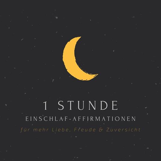 1 Stunde Einschlaf-Affirmationen für mehr Liebe, Freude, Glück & Zuversicht