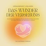 Das Wunder der Vergebung - Die Vergangenheit loslassen - Meditationen und Hypnose für inneren Frieden