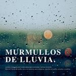 Murmullos de lluvia: sonidos relajantes de la naturaleza para controlar y aliviar el estrés