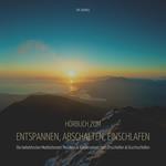 Hörbuch zum Entspannen, Abschalten, Einschlafen - XXL-Bundle