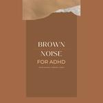 Brown Noise for ADHD (Focus, Reading, Studying, Coding)