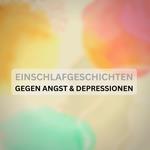 Einschlafgeschichten gegen Angst & Depressionen: Mit sanfter Stimme und friedvollen Naturgeräuschen