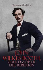 John Wilkes Booth, oder das Opfer der Rebellion