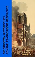 Die größten historischen Romane: Französische Geschichte