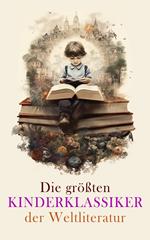 Die größten Kinderklassiker der Weltliteratur